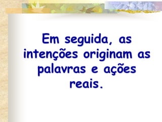 A palavra sânscrita KARMA significa literalmente “AÇÃO”