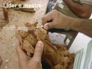 Líder e mestre

Historicamente, antes de liderar era preciso saber fazer. A
competência funcional era a base do respeito pelo líder.

 