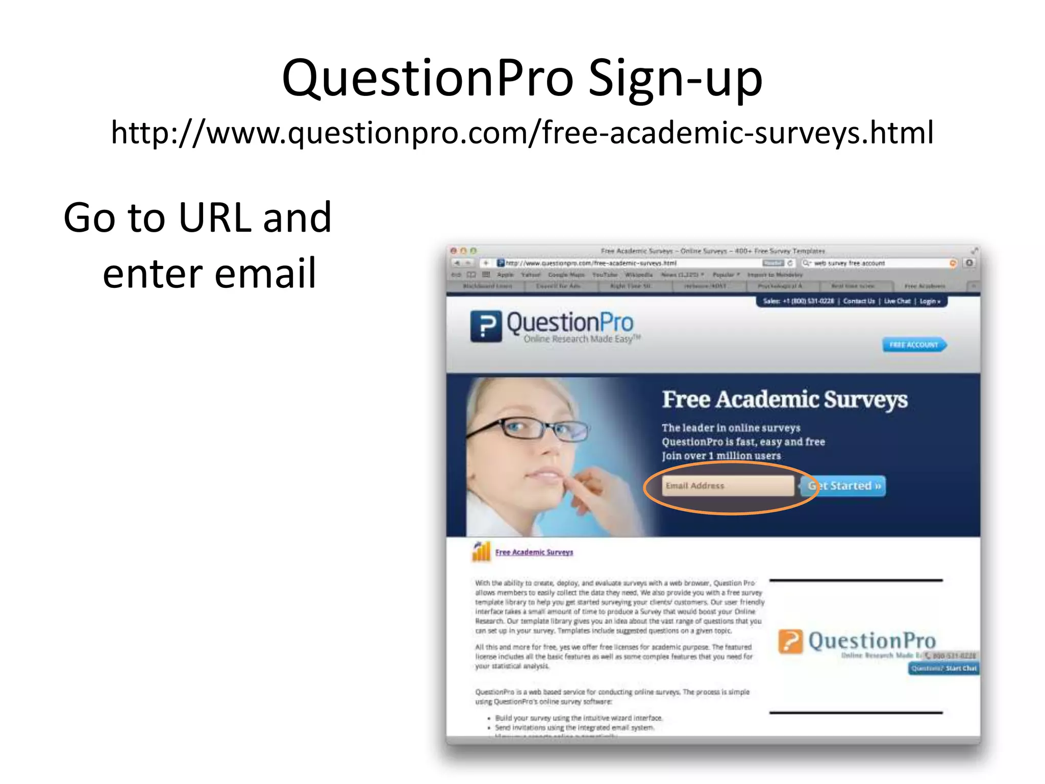 QuestionPro Sign-up
  http://www.questionpro.com/free-academic-surveys.html

Go to URL and
 enter email
 