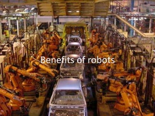 Benefits of robots
 