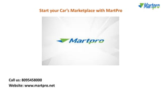 Call us: 8095458000
Website: www.martpro.net
Start your Car’s Marketplace with MartPro
 