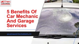 5 Benefits Of
Car Mechanic
And Garage
Services
goo.gl/maps/jGT8xLPp3bDaWLuTA
 