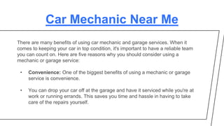 Car Mechanic Near Me
There are many benefits of using car mechanic and garage services. When it
comes to keeping your car ...