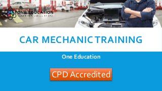 CAR MECHANIC TRAINING
One Education
CPD Accredited
 
