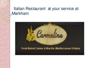 Italian Restaurant at your service at
Markham
 