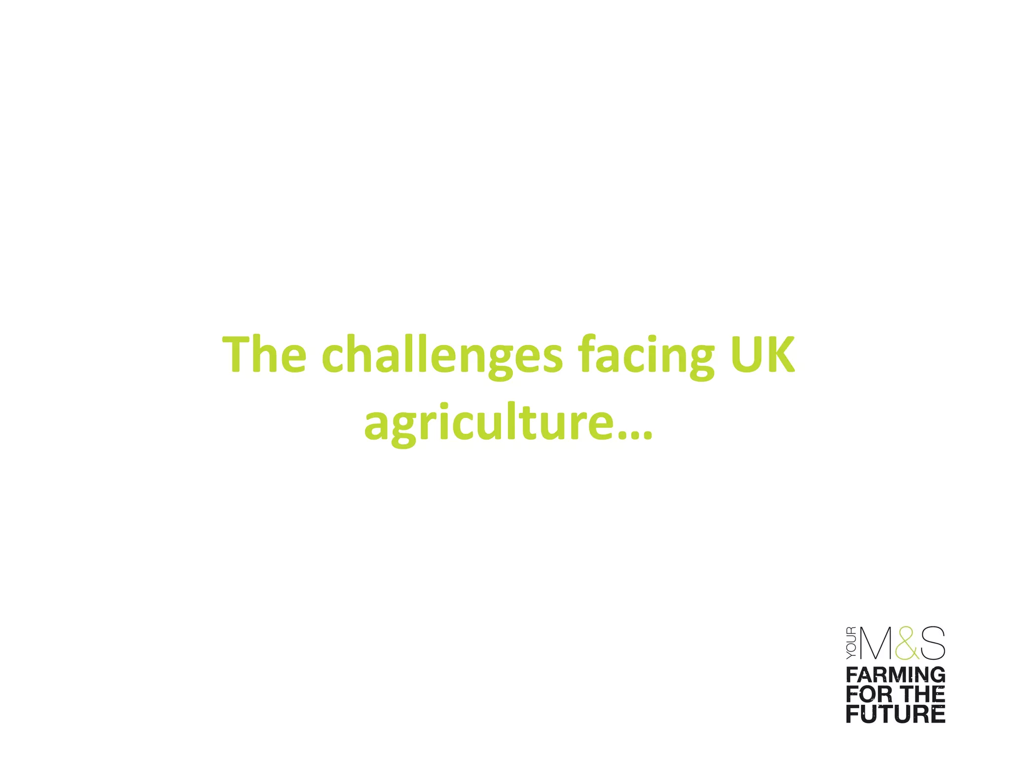 The challenges facing UK
      agriculture…
 