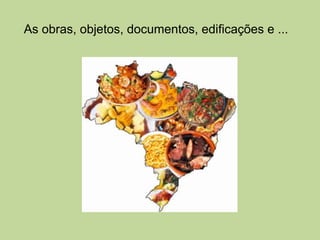 As obras, objetos, documentos, edificações e ...
 