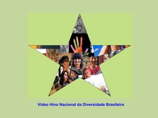 ino Nacional da Diversidade.




Vídeo Hino Nacional da Diversidade Brasileira
 