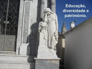 Educação,
diversidade e
 patrimônio.
 