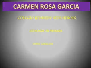 COLEGIO KENNEDY SEDE HEROES 
LICENCIADA EN PRIMARIA 
CURSO CARGO 303 
 
