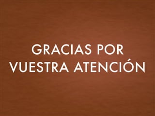 GRACIAS POR
VUESTRA ATENCIÓN
 