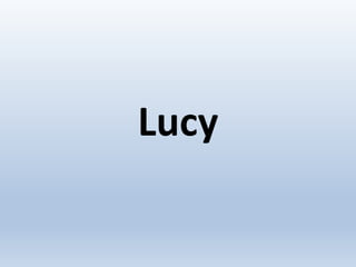 Lucy
 