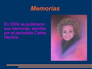 Memorias En 2004 se publicaron sus memorias, escritas por el periodista Carlos Herrera. 