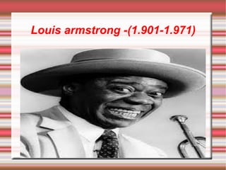 Louis armstrong -(1.901-1.971) 