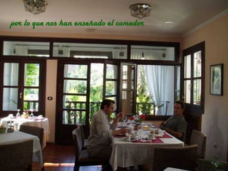 por lo que nos han enseñado el comedor
 