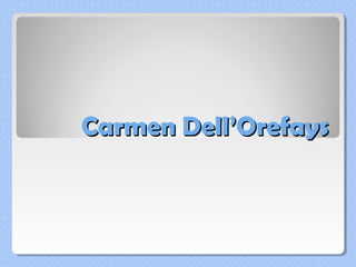 Carmen Dell’Orefays
 