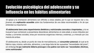 Evolución psicológica del adolescente y su
influencia en los hábitos alimentarios
-El apoyo y la orientación alimentaria s...