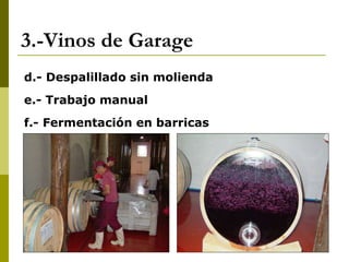 3.-Vinos de Garage d.- Despalillado sin molienda e.- Trabajo manual f.- Fermentación en barricas 