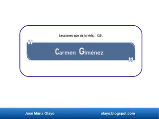 José María Olayo olayo.blogspot.com
Carmen Giménez
Lecciones que da la vida. 125.
 