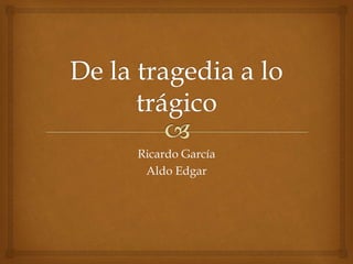 Ricardo García
Aldo Edgar
 