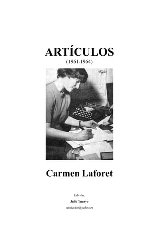 ARTÍCULOS
(1961-1964)
Carmen Laforet
Edición:
Julio Tamayo
cinelacion@yahoo.es
 