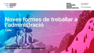Carmen Lavado
Ajuntament de Sant Boi de Llobregat
Noves formes de treballar a
l’administració
Taller
 