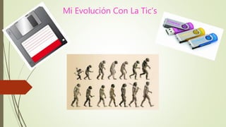 Mi Evolución Con La Tic’s
 