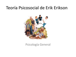 Teoría Psicosocial de Erik Erikson




          Psicología General
 