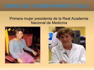 MARÍA DEL CARMEN MAROTO VELA
Primera mujer presidenta de la Real Academia
Nacional de Medicina
 