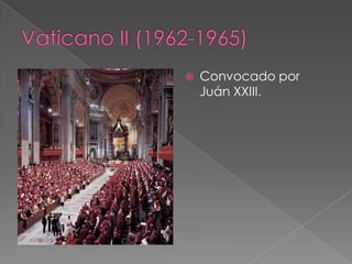 Vaticano II (1962-1965)Convocado por Juán XXIII.