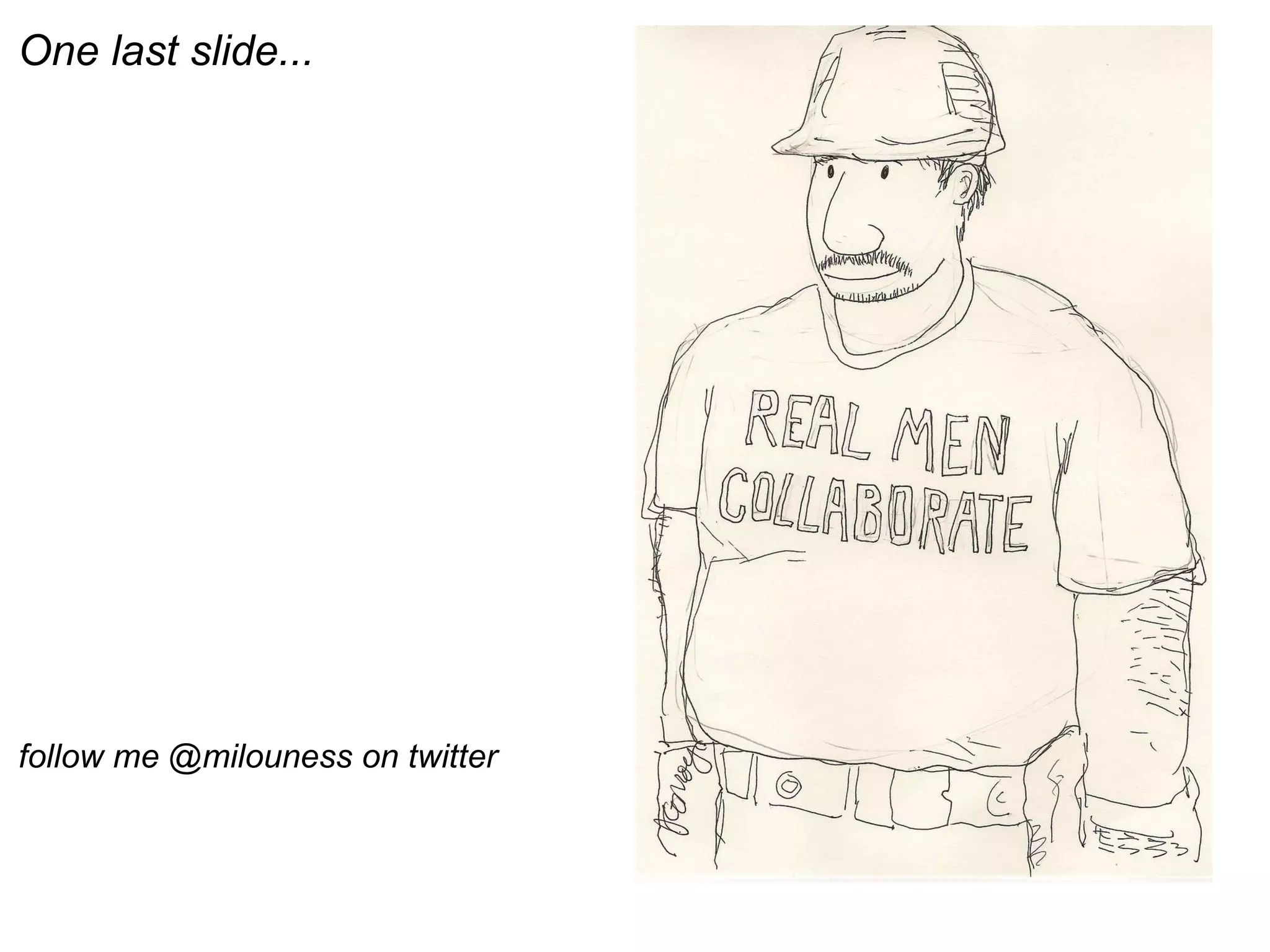 One last slide... follow me @milouness on twitter 
