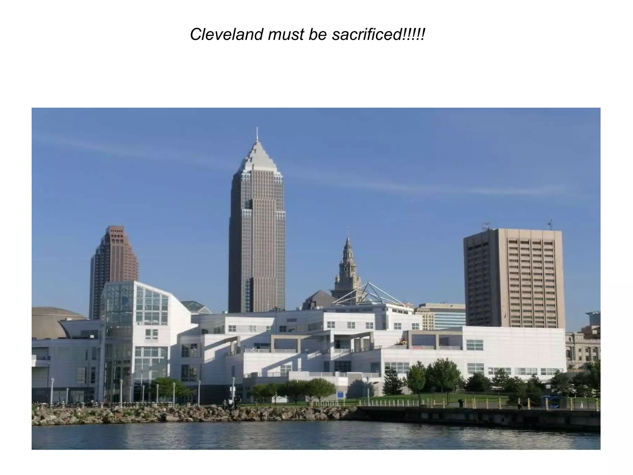 Cleveland must be sacrificed!!!!! 
