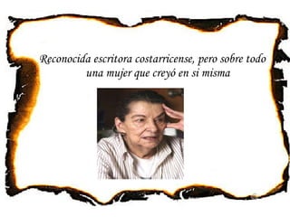 Reconocida escritora costarricense, pero sobre todo una mujer que creyó en si misma 