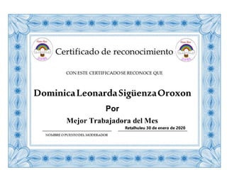 DominicaLeonardaSigüenzaOroxon
Por
Mejor Trabajadora del Mes
Retalhuleu 30 de enero de 2020
 