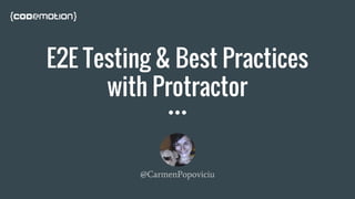 E2E Testing & Best Practices
with Protractor
@CarmenPopoviciu
 