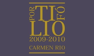 TI

       FÓ
POR
LIO
2009-2010
CARMEN RIO
 