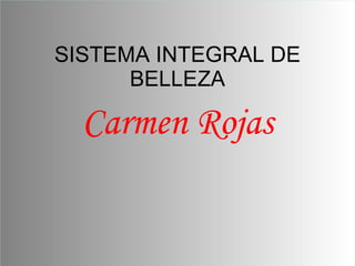 SISTEMA INTEGRAL DE BELLEZA Carmen Rojas 
