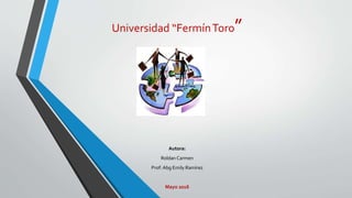 Universidad “FermínToro”
DerechoAgrario
Autora:
Roldan Carmen
Prof: Abg Emily Ramírez
Mayo 2016
 