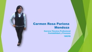 Carmen Rosa Pariona 
Mendoza 
Carrera Técnica Profesional 
Contabilidad y Finanzas 
1MCFB 
 