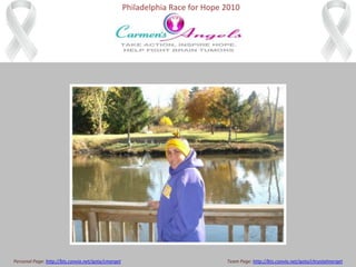 Philadelphia Race for Hope 2010 Personal Page: http://bts.convio.net/goto/cmerget			Team Page: http://bts.convio.net/goto/chrystalmerget 