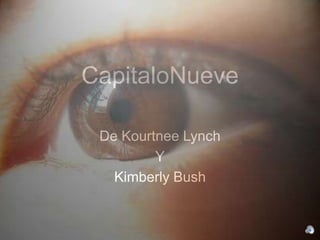 CapitaloNueve

 De Kourtnee Lynch
         Y
   Kimberly Bush
 