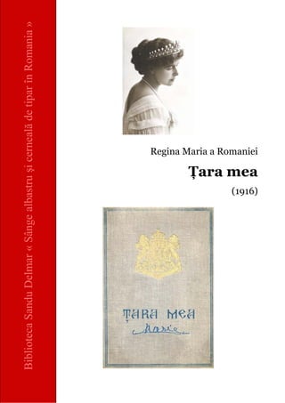 Biblioteca Sandu Delmar « Sânge albastru şi cerneală de tipar în Romania »

Regina Maria a Romaniei

Ţara mea
(1916)

 