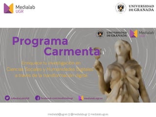 Medialab UGR & The Carmenta Program: A Way to Promote the Digital Humanities among Humanists and Technologists