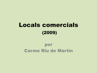 Localscomercials(2009) por  Carme Riu de Martín 