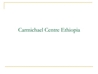 Carmichael Centre Ethiopia 