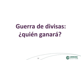 101010
Guerra de divisas:
¿quién ganará?
 