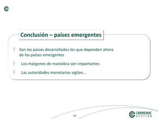 343434
 Son los países desarrollados los que dependen ahora
de los países emergentes
 Los márgenes de maniobra son importantes
 Las autoridades monetarias vigilan…
Conclusión – países emergentesConclusión – países emergentes
 