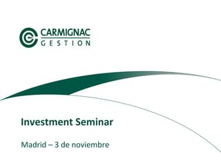 1
Madrid – 3 de noviembre
Investment Seminar
 