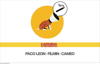 PACO LEON · FILMIN · CAMEO

jueves 20 de diciembre de 12
 