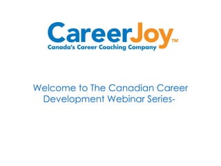 Welcome to The Canadian Career Development Webinar Series-    